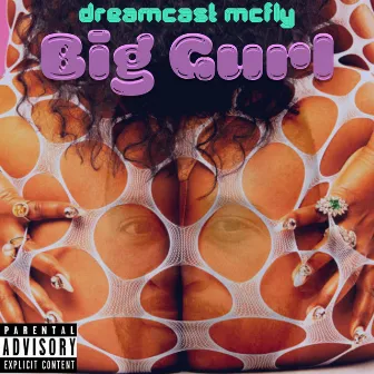 Big Gurl by Dreamcast McFly