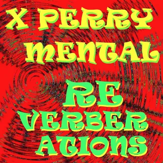 Reverberations by X Perry Mental