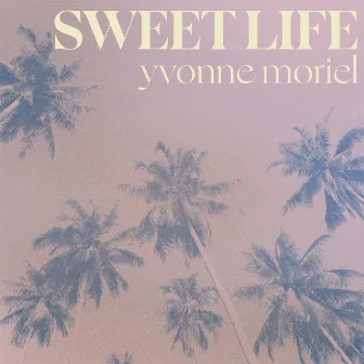 sweet life by Yvonne Moriel