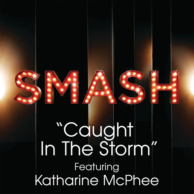 Caught In The Storm (SMASH Cast Version) (feat. Katharine McPhee)