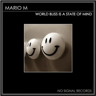 World Bliss Is a State of Mind by Mario M