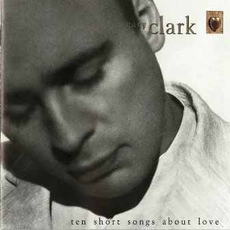 Ten Short Songs About Love by Gary Clark