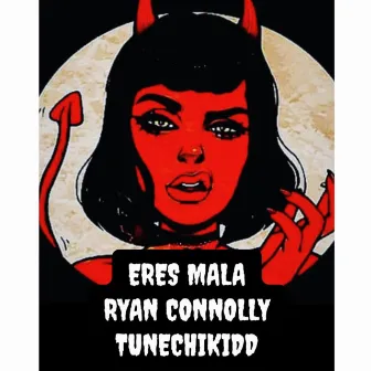 Eres Mala by Ryan Connolly