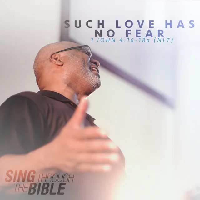 Such Love Has No Fear (1 John 4:16-18a NLT)