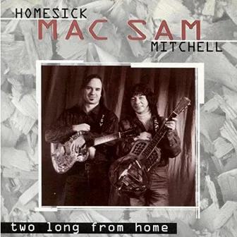 Homesick Mac/ Sam Mitchell - Two Long From Home by Sam Mitchell