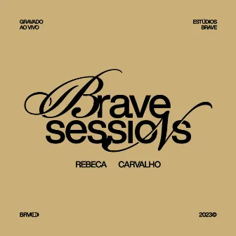 BRAVE Sessions • Rebeca Carvalho (Ao Vivo) by BRAVE