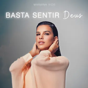 Basta Sentir Deus by Mariana Rios