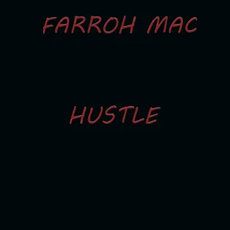 FARROH MAC -HUSTLE by Farroh Mac