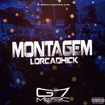 Montagem Lorcadhick by DJ BASTIAN SC