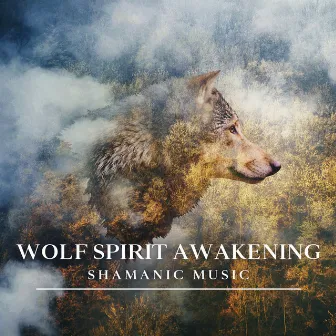 Wolf Spirit Awakening: Shamanic Spirit Animal Guidance Meditation Music by Native American Music Consort