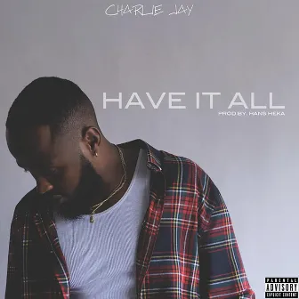 Have It All by Charlie Jay