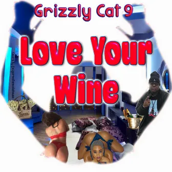 Love Your Wine by Grizzly Cat 9