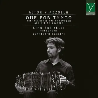 Astor Piazzolla: One For Tango (Arrangements for Bandoneon and String Quartet) by Gino Zambelli