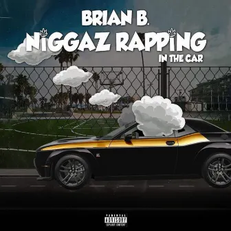 Niggaz Rapping In The Car by Brian B.