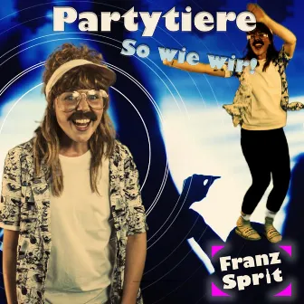 Partytiere so wie wir by Franz Sprit