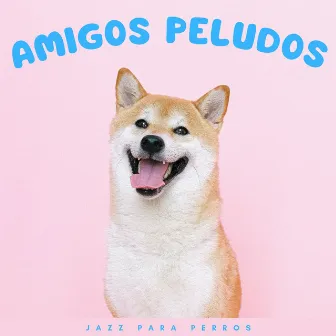 Amigos Peludos: Jazz Para Perros by Lista de reproducción de jazz matutino