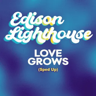 Love Grows (Sped up) by Edison Lighthouse