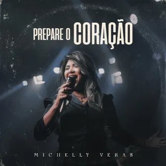 Prepare o Coração by Michelly Veras