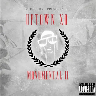 Monumental II (2Dopeboyz Presents) by Uptown XO