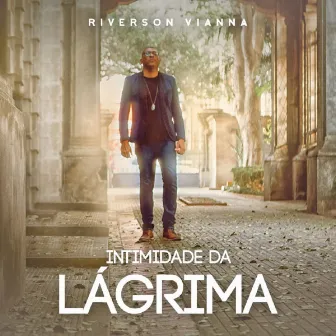 Intimidade da Lágrima by Riverson Vianna