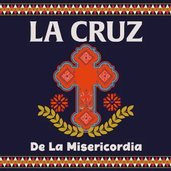 Cruz De Mayo: La Cruz De La Misericordia (Religious Music) by Prayer For Today