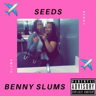 SEEDS by Benny Slums