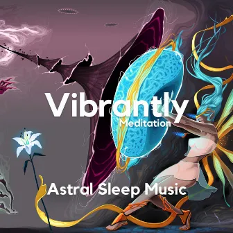 Astral Sleep Music by Vibrantly Binaural Beats Meditation