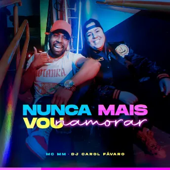 Nunca Mais Vou Namorar by DJ Carol Fávaro