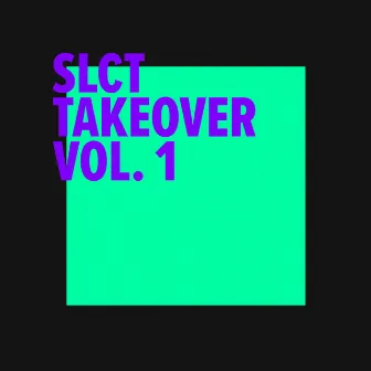 SLCT Takeover Vol. 1 by SLCT