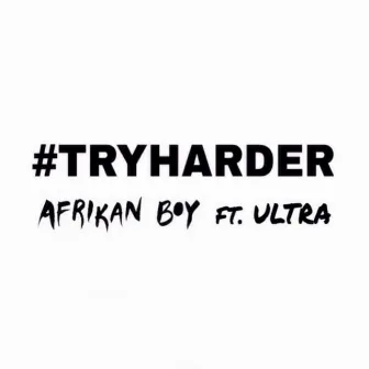 Try Harder (feat. Ultra) by Afrikan Boy