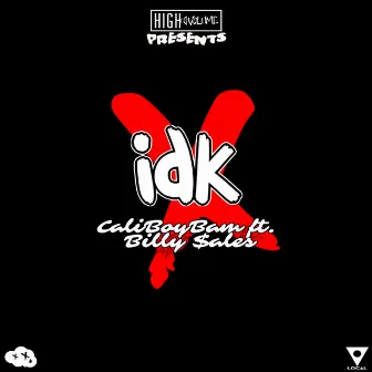 IDK by CaliBoyBam