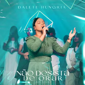 Não Desista de Orar (Ao Vivo) by Dalete Hungria