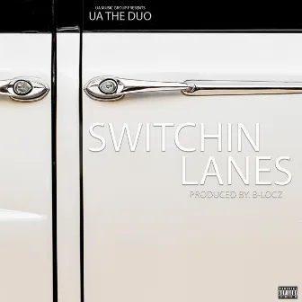 Switchin Lanes by UA The Duo