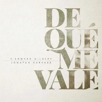 De Qué Me Vale by P. Edward Gilbert