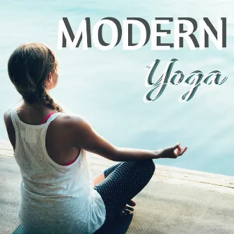 Modern Yoga - Mindfulness Balancing Music to Revitalize & Inspire Your Day by Unknown Artist