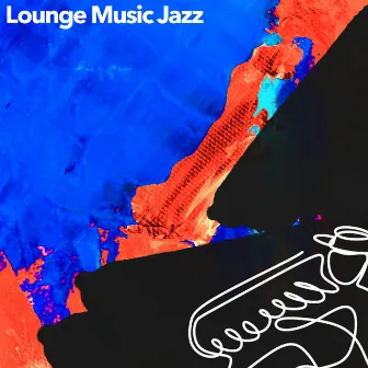 Lounge Music Jazz by Lounge Music Inc