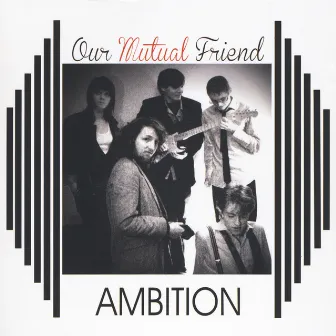 Ambition by Our Mutual Friend