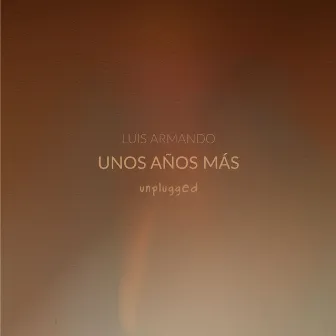 Unos Años Más (Unplugged) by Luis Armando