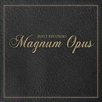 Magnum Opus by Matt Brevner