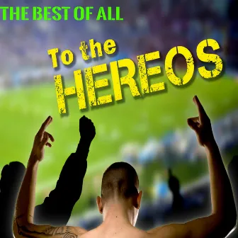 To the Heroes (The Best of All) by Chantal Hartmann