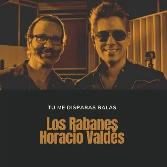 Tu Me Disparas Balas by Horacio Valdes