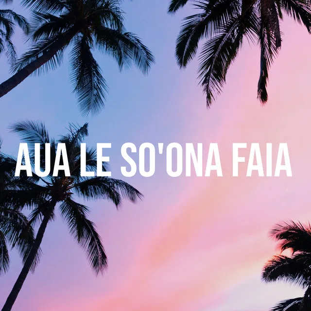 Aua Le So'ona Faia