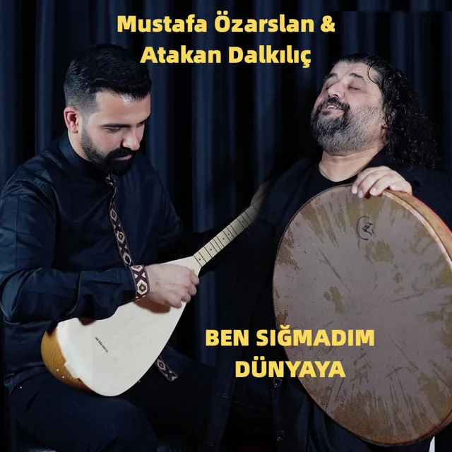 Ben Sığmadım Dünyaya