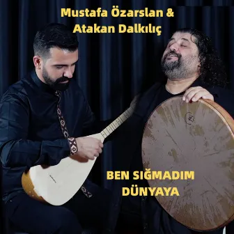 Ben Sığmadım Dünyaya by Mustafa Özarslan