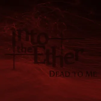 Dead to Me by Into the Ether