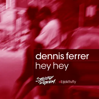 Hey Hey by Dennis Ferrer