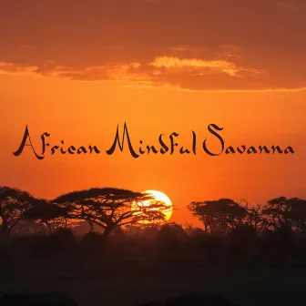 African Mindful Savanna: Mindful Meditation Practice by Mindfulness Music Guys