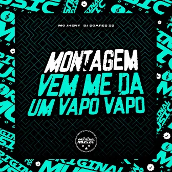 Montagem Vem Me Da Um Vapo Vapo by DJ SOARES ZS