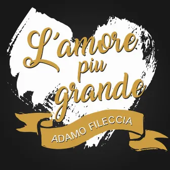 L´amore piu grande by Adamo Fileccia