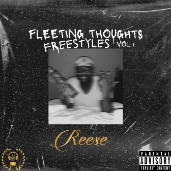 Fleeting Thoughts Freestyles VOL 1. by REESE